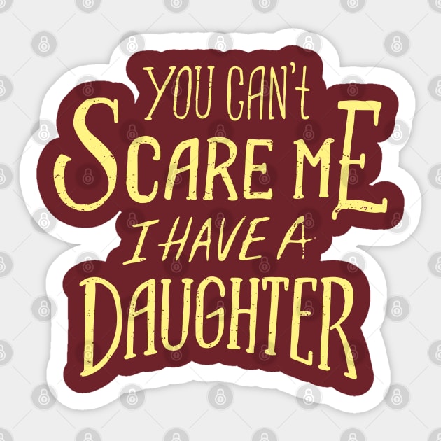 you cant scare me i have a daughter Sticker by madeinchorley